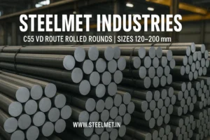 C55 VD Route Rolled Rounds in 120–200 mm diameters – Steelmet Industries